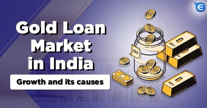 Gold Loan Market in India: Growth and Its Causes