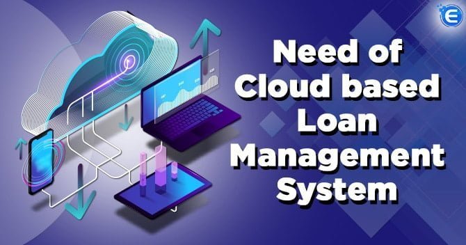 Need of Cloud-based Loan Management System