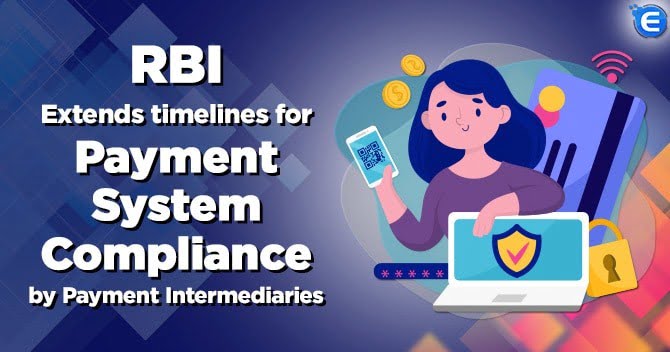 RBI Extends timelines for payment system compliance by payment intermediaries