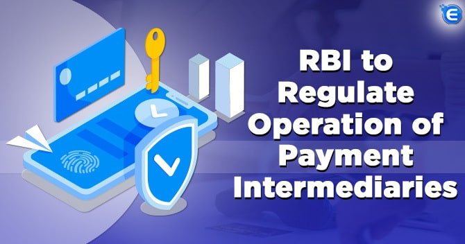 RBI to regulate the operation of Payment Intermediaries