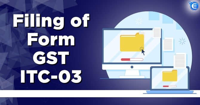 Filing of Form GST ITC-03: All you need to know