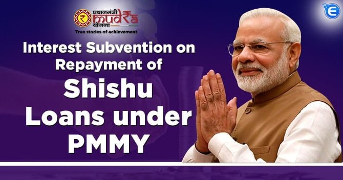 Interest Subvention on Repayment of Shishu Loans under PMMY