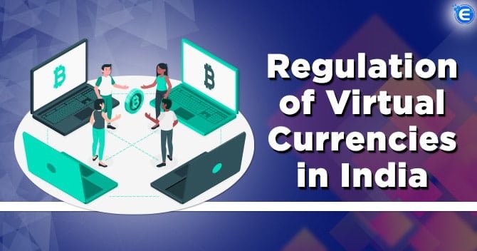 Regulation of Virtual Currencies in India