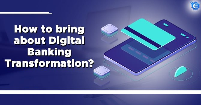 Digital Banking Transformation – Future Path of Banking