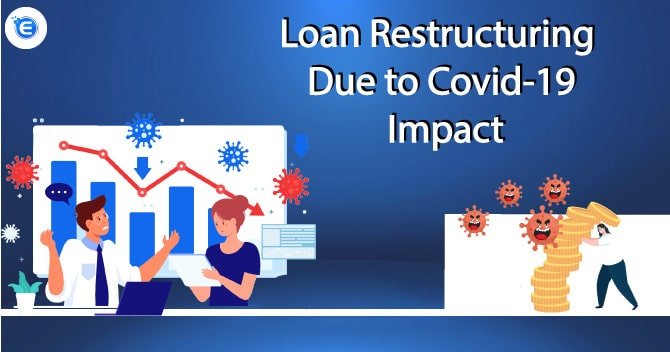 Loan Restructuring – Due to Covid-19 Impact