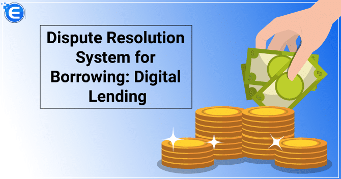 Dispute Resolution System for Borrowing: Digital Lending