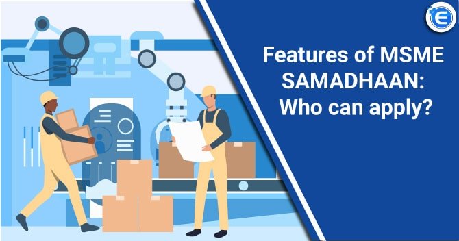 Features of MSME SAMADHAAN: Who can apply?