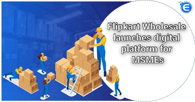Flipkart Wholesale launches digital platform for MSMEs