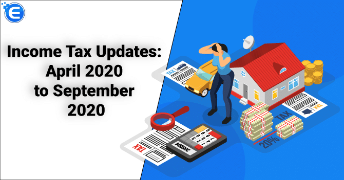 Income Tax Updates: April 2020 to September 2020