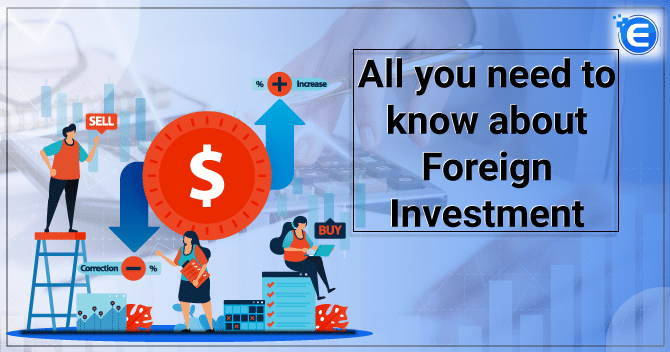 All you need to know about Foreign Investment