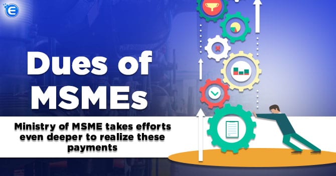 Dues of MSMEs: Ministry of MSME takes efforts to realize these payments