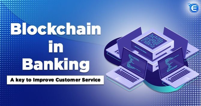 Blockchain in Banking- A key to Improve Customer Service