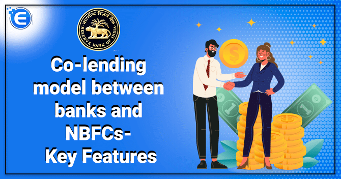 Co-lending model between banks and NBFCs- Key Features