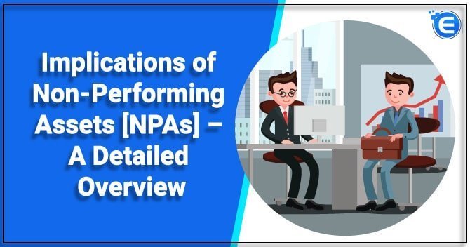 Implications of Non-Performing Assets (NPAs) – A Detailed Overview