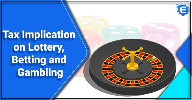 Tax Implication on Lottery, Betting and Gambling