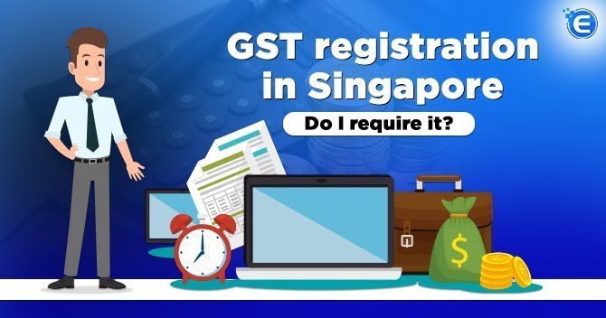 GST registration in Singapore: Do I require it?