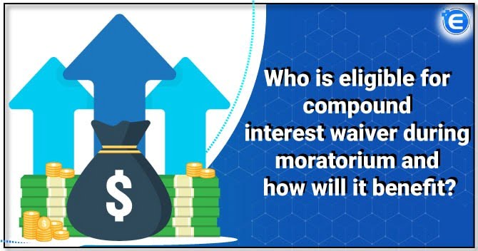 Compound interest waiver during moratorium: Eligibility and Benefits