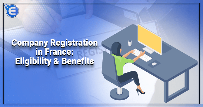 Company Registration in France: Eligibility & Benefits
