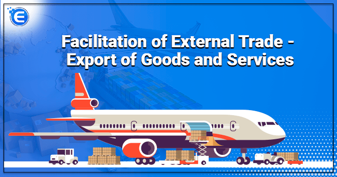 Facilitation of External Trade – Export of Goods and Services