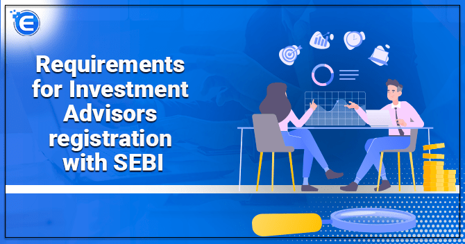 Requirements for Registration of Investment Advisor under SEBI