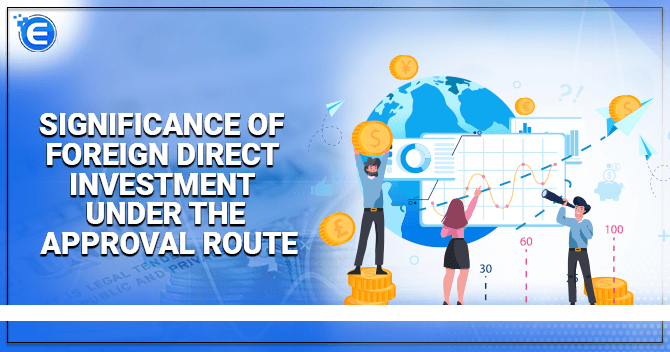 Significance of Foreign Direct Investment under the Approval Route