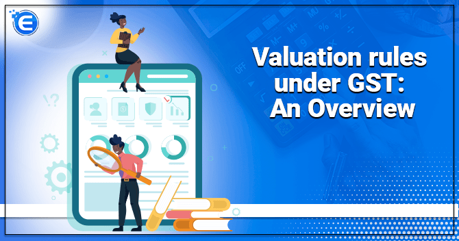 Valuation rules under GST: An Overview