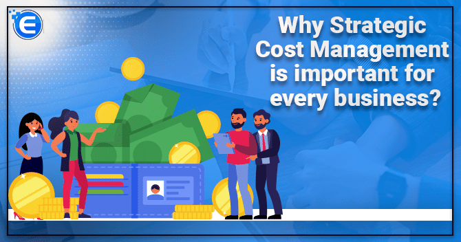Why Strategic Cost Management is important for every business?