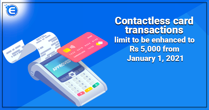 Contactless Card transactions limit to be enhanced to Rs 5,000 from January 1, 2021
