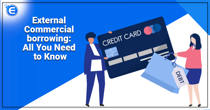 External Commercial borrowing: All You Need to Know