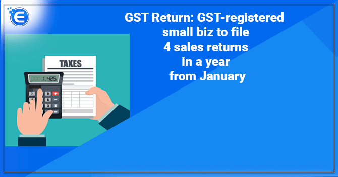 GST Return Filing: GST-registered small biz to file 4 sales returns in a year from January