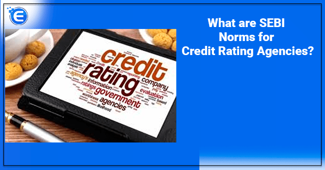 What are SEBI Norms for Credit Rating Agencies?