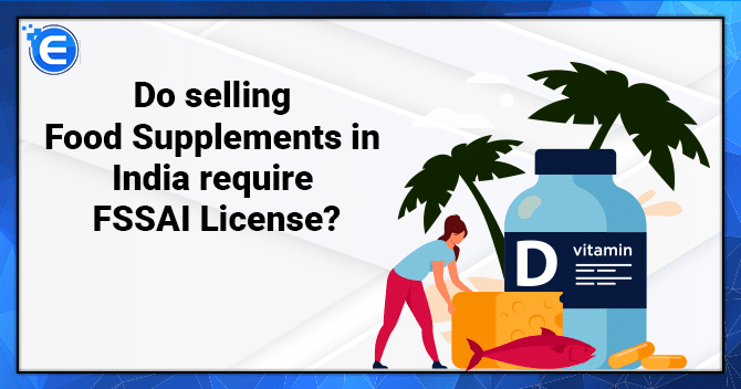 Do selling Food Supplements in India require FSSAI License?
