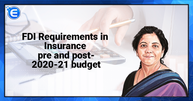 FDI Requirements in Insurance Pre and Post 2020-21 Budget