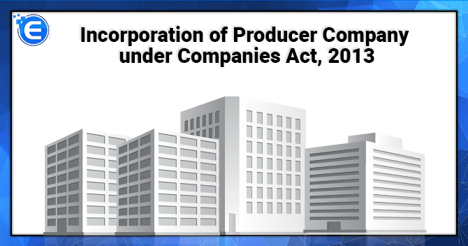 Incorporation of Producer Company under Companies Act, 2013