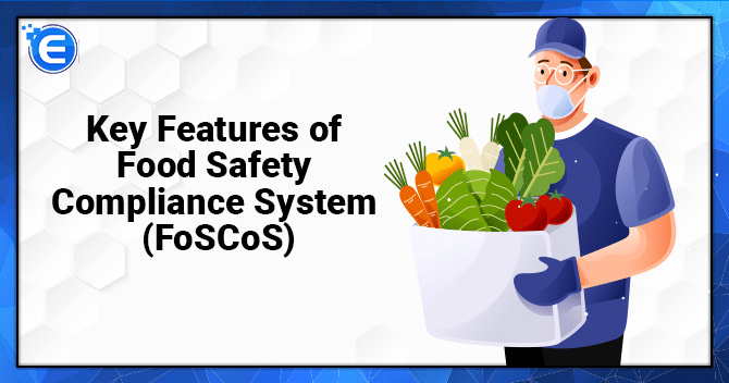 Key Features of Food Safety Compliance System (FoSCoS)