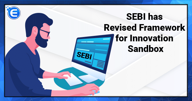SEBI has Revised Framework for Innovation Sandbox