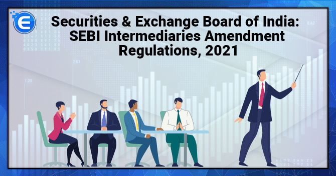 Securities & Exchange Board of India: SEBI Intermediaries Amendment Regulations, 2021