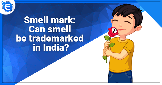 Smell mark: Can smell be trademarked in India?