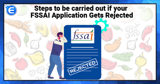 Steps to be carried out if your FSSAI Application Gets Rejected
