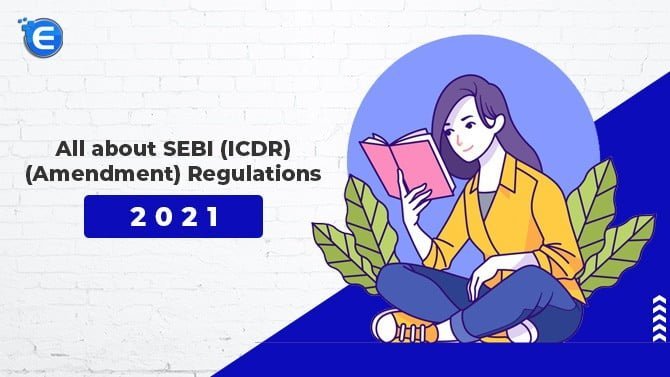 All about SEBI (ICDR) (Amendment), Regulations, 2021