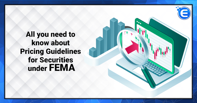 All you need to know about Pricing Guidelines for Securities under FEMA Regulations