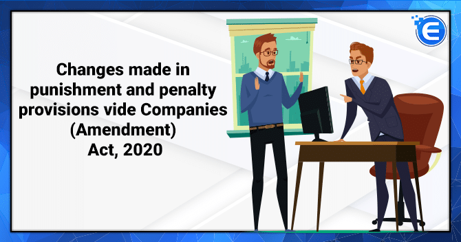 Changes made in punishment and penalty provisions vide Companies (Amendment) Act, 2020