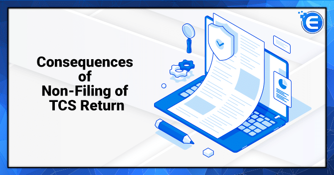 Consequences of Non-Filing of TCS Return