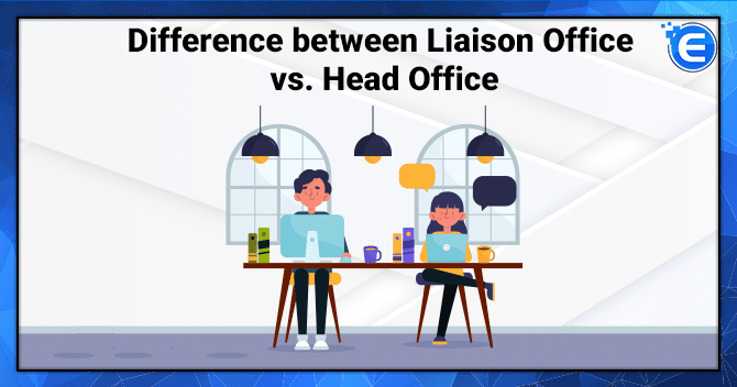 Difference between Liaison Office and Head Office