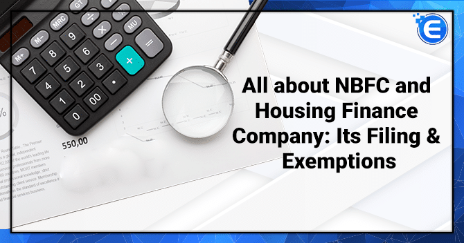 All about NBFC and Housing Finance Company: Its Filing & Exemptions