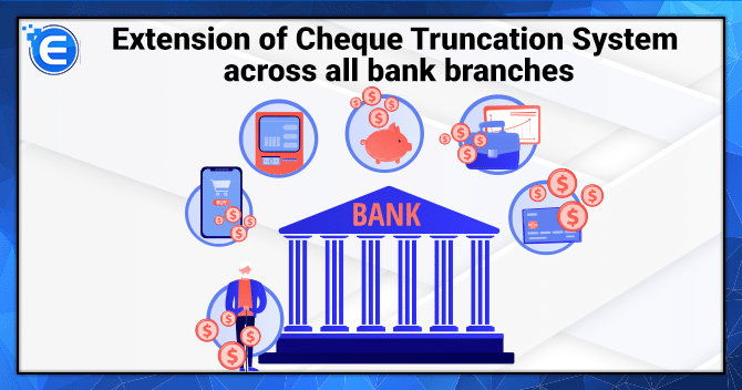 Extension of Cheque Truncation System across all bank branches