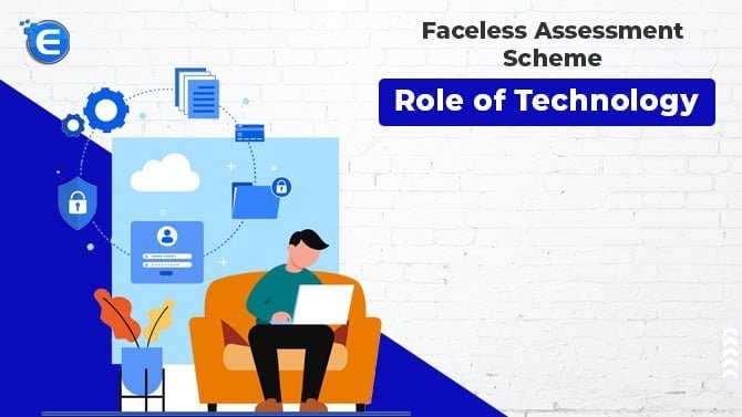 Faceless E-Assessment Scheme: Role of Technology