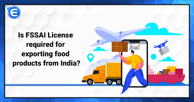 Is FSSAI License required for exporting food products from India?