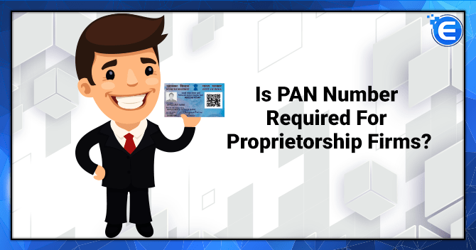 Is PAN Number Required For Proprietorship Firms?