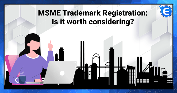 MSME Trademark Registration: Is it worth considering?